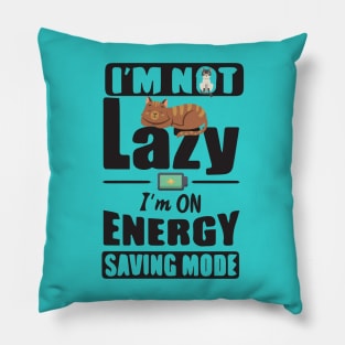 I'm Not Lazy I'm On Energy Saving Mode Pillow