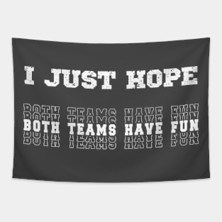 I Just Hope Both Teams Have Fun Sports Lovers Tapestry