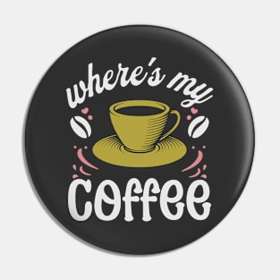 where's my coffee Pin