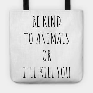 Be Kind To Animals or I'll kill you v10 Tote