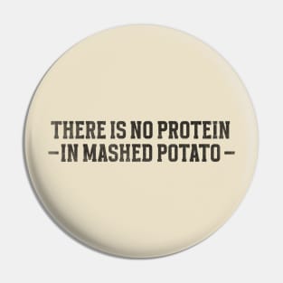 There is no protein in mashed potato, Funny Meme Pin