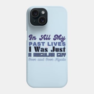 In all my lives I was just a regular guy over and over again Phone Case