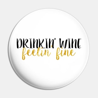 Drinkin' Wine Feelin' Fine Pin