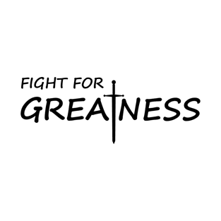 Fight for greatness typography design T-Shirt