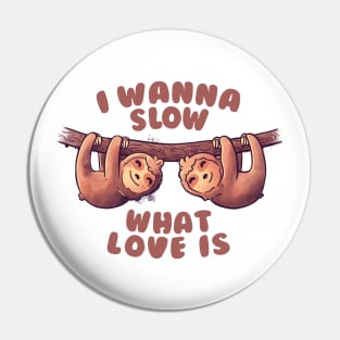 I Wanna Slow What Love Is Cute Lover Lazy Gift Pin