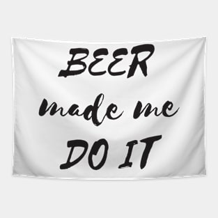 Beer made me do it Tapestry