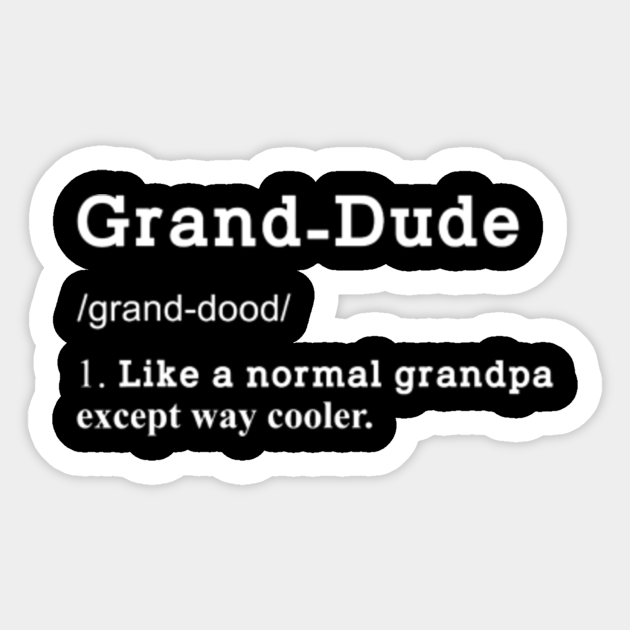 Download Grandpa Grand Dude Definition Fathers Day Gifts Cool Fathers Day 2020 Sticker Teepublic Uk