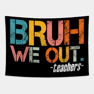 Bruh We Out Teachers Last Day Of School Bruh Teacher Tapestry