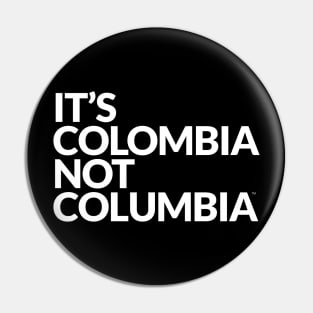 IT´S COLOMBIA NOT COLUMBIA Pin