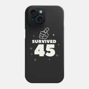 I Survived 45 Forty-Five Funny 2021 Quote Gift For Dad Phone Case