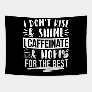 I Don't Rise & Shine I Caffeinate & Hope For The Best Tapestry