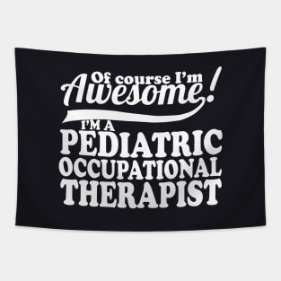 Of Course Im Awesome Im Pediatric Occupational Therapist Awesome Tapestry