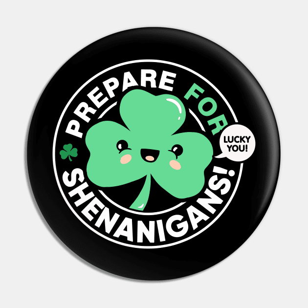 Prepare for Shenanigans, Cute St Patrick's Day Shamrock Pin by Boots