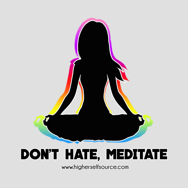 Don't Hate Meditate by HigherSelfSource