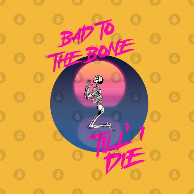 Bad to the bone till I die by By Diane Maclaine