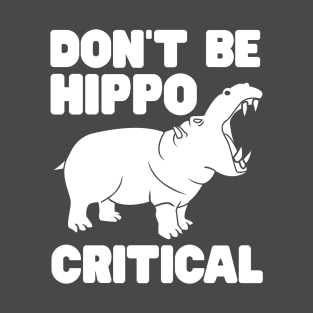 Don't be hippo critical T-Shirt