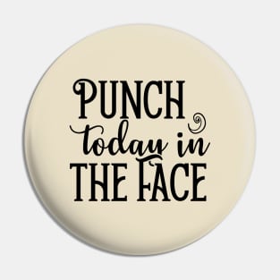 Punch Today in the Face Pin