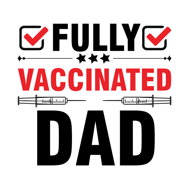 Fully Vaccinated Dad 2021-Vaccine Fathers Day by ์Nick DT