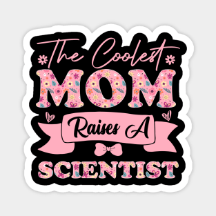 the coolest mom raises a scientist career quote for mothers day supporting biology son daughter Magnet