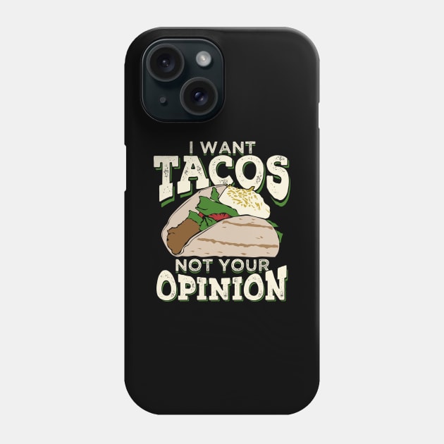 I Want Tacos Not Your Opinion Phone Case by Dolde08