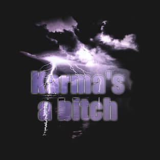 karmas a bitch dark and stormy T-Shirt