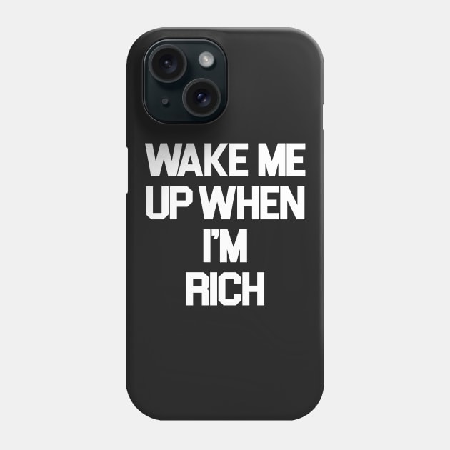 Wake Me Up When I'm Rich Phone Case by sergiovarela