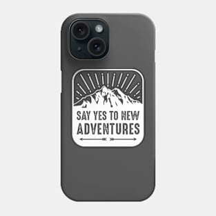 Say Yes To New Adventures Phone Case