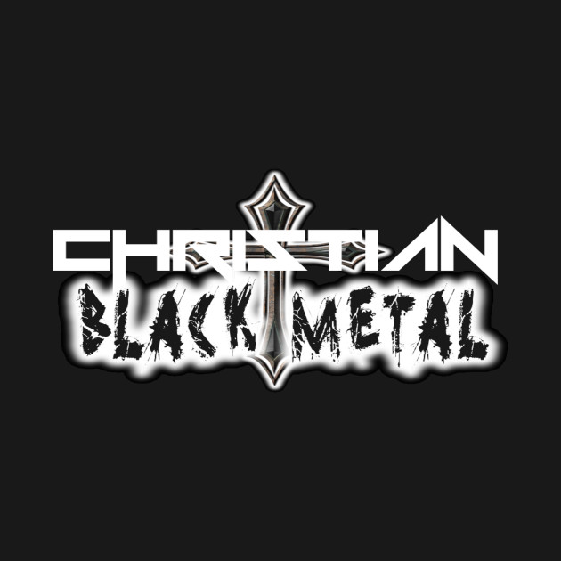 CHRISTIAN BLACK METAL by DEATHCORECLOTHING