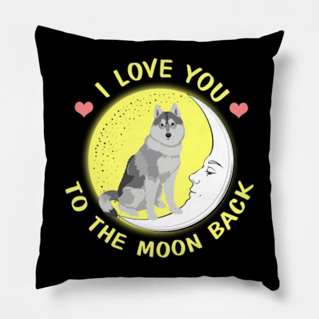 I Love You To The Moon And Back Siberian Husky Pillow by AstridLdenOs