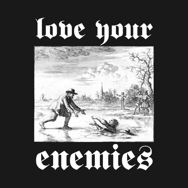 Love Your Enemies Anabaptist Mennonite Amish Dirk Willems Gothic by thecamphillips