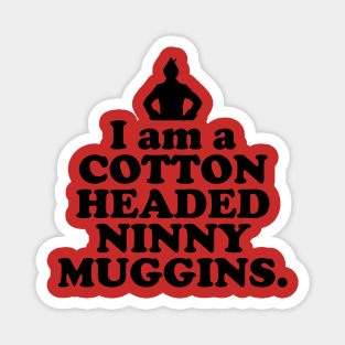 Elf Quote - I am a Cotton Headed Ninny Muggins (Black) Magnet