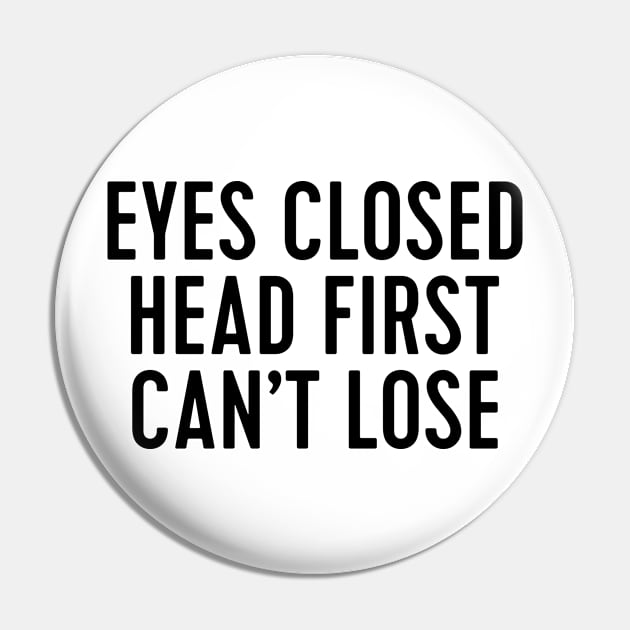 eyes closed head first can't lose - brooklyn 99 Pin by WorkingOnIt