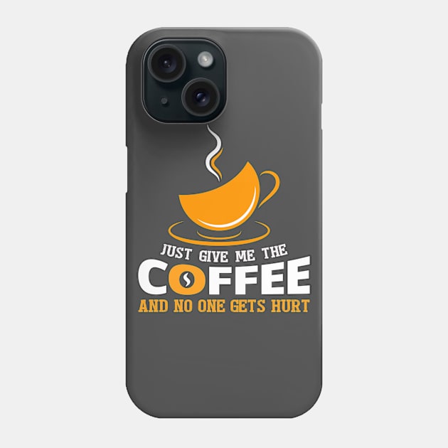 Just give me the coffee Phone Case by MissSwass