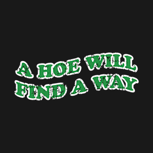 A Hoe Will Find a Way T-Shirt