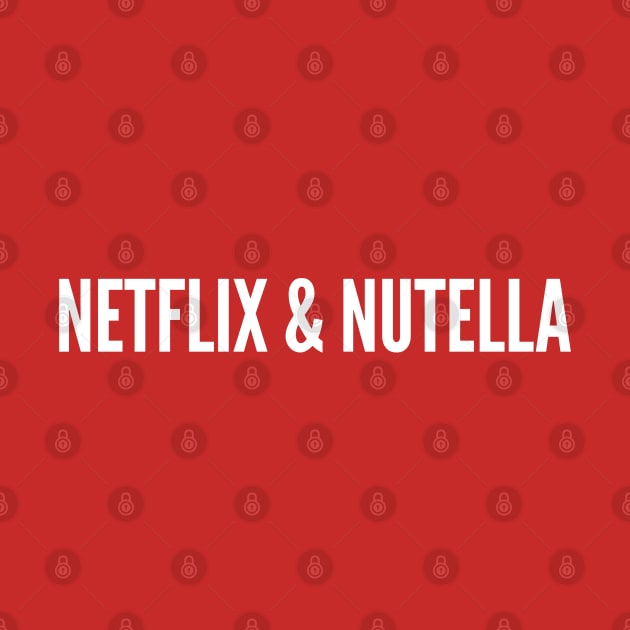 Netflix & Nutella - Funny Joke Silly Slogan by sillyslogans