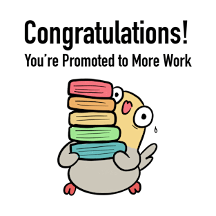 Congratulations, You're Promoted To More Work! (Colored) T-Shirt