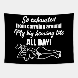 So exhausted from carrying around my big heaving tits all day Tapestry