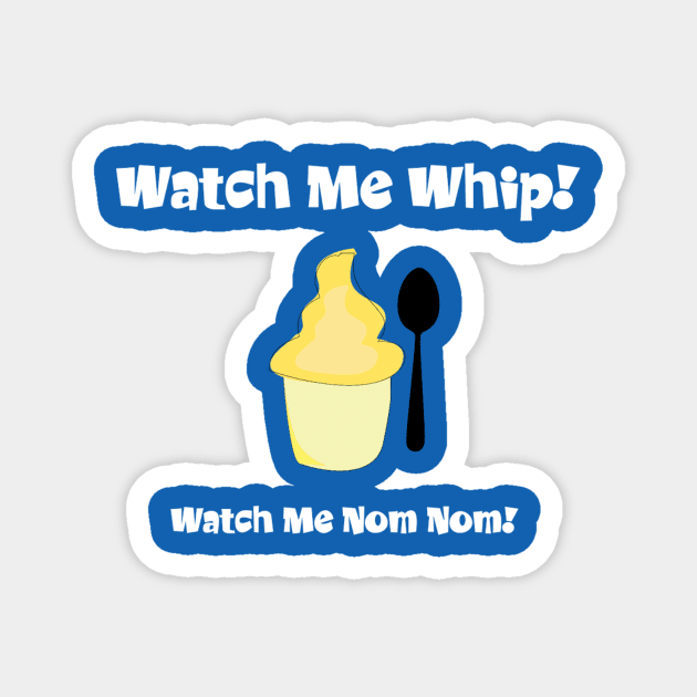 Watch me whip... Magnet by Chip and Company