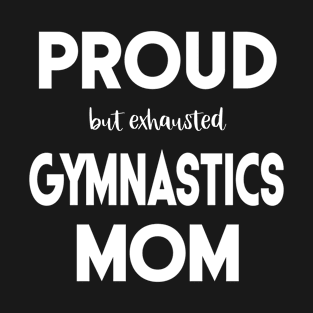 Proud (But Exhausted) Gymnastics Mom Funny T-Shirt