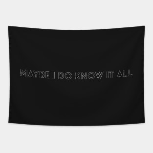 Maybe I do know it all Tapestry