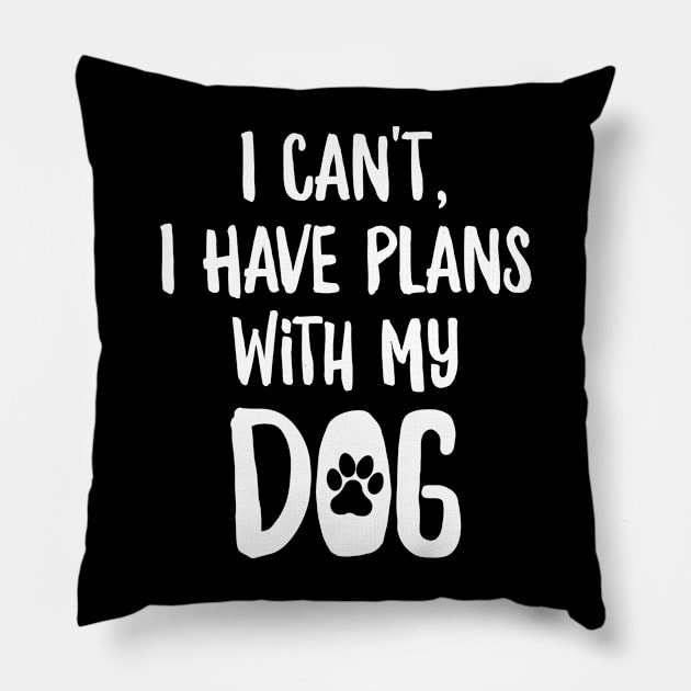 I Can't I Have Plans With My Dog Pillow by AmazingDesigns