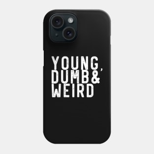 Young, dumb and weird Phone Case