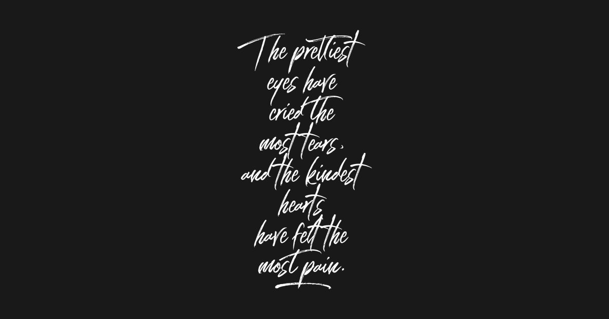 The Prettiest Eyes Have Cried The Most Tears www.teepublic.com