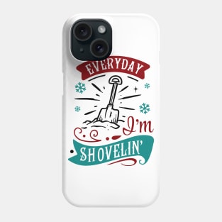 Everyday I'm shovelin Phone Case