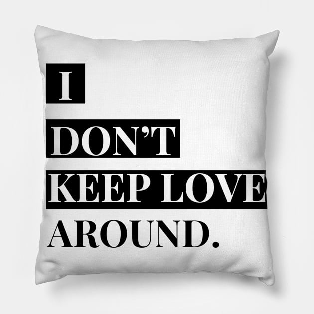 i don't keep love around. Pillow by Tees by broke