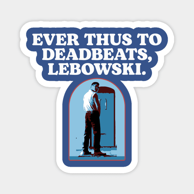 Ever Thus To Deadbeats, Lebowski Funny Woo Pee The Dude Magnet by GIANTSTEPDESIGN