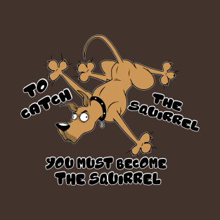 Become The Squirrel T-Shirt