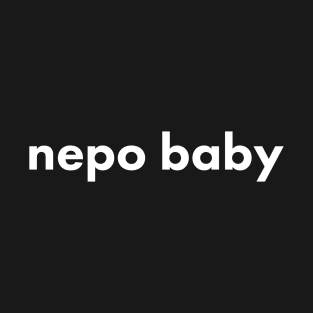 Nepotism really popped off today, Nepo Baby for all of your famous friends' kids. Fame and following into the celebrity family show business. T-Shirt