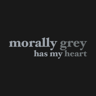 Morally Grey Has My Heart Bookish Design T-Shirt