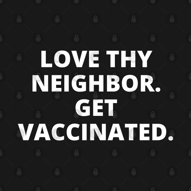 Love Thy Neighbor. Get Vaccinated. by Likeable Design